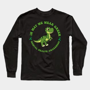 In May we Wear Green Mental Health Awareness, Awareness Month, Green For Mental Health Long Sleeve T-Shirt